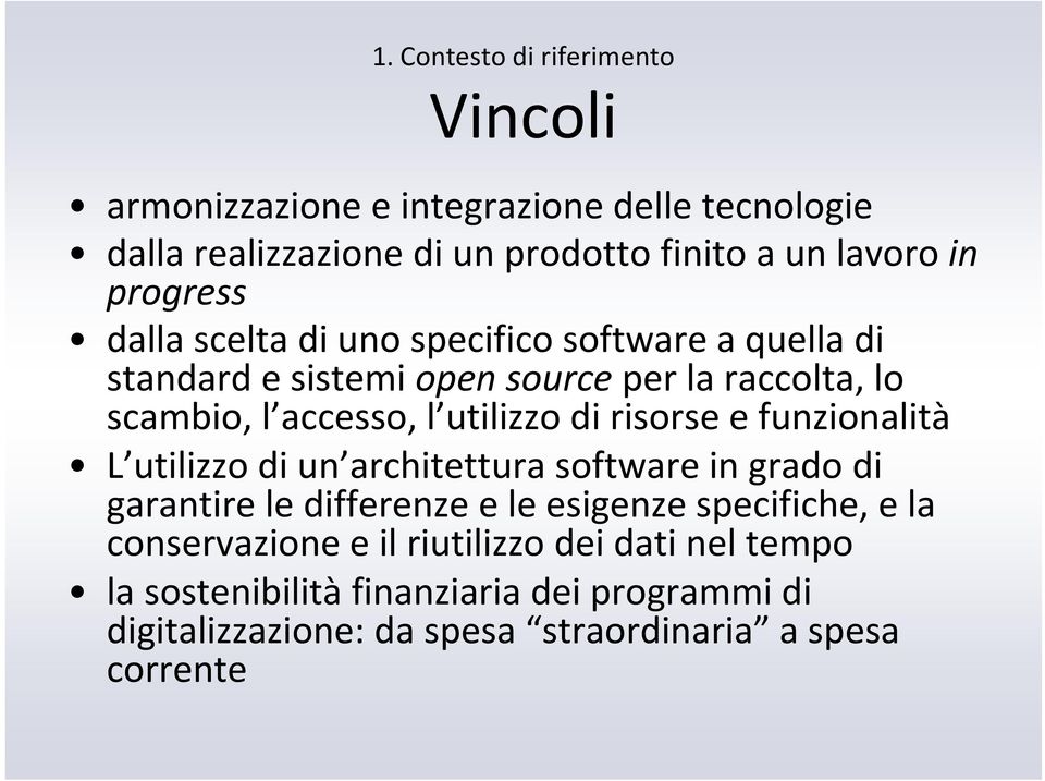 di risorse e funzionalità L utilizzo di un architettura software in grado di garantire le differenze e le esigenze specifiche, e la