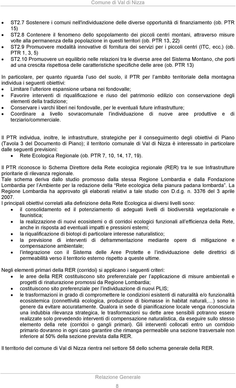 9 Promuovere modalità innovative di fornitura dei servizi per i piccoli centri (ITC, ecc.) (ob. PTR 1, 3, 5) ST2.