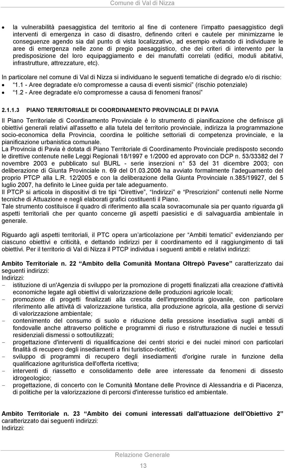 predisposizione del loro equipaggiamento e dei manufatti correlati (edifici, moduli abitativi, infrastrutture, attrezzature, etc).