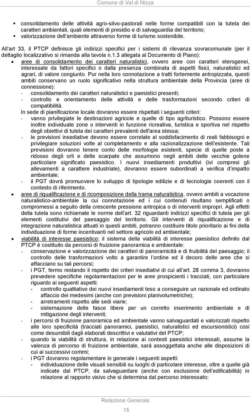 All art 33, il PTCP definisce gli indirizzi specifici per i sistemi di rilevanza sovracomunale (per il dettaglio localizzativo si rimanda alla tavola n.1.