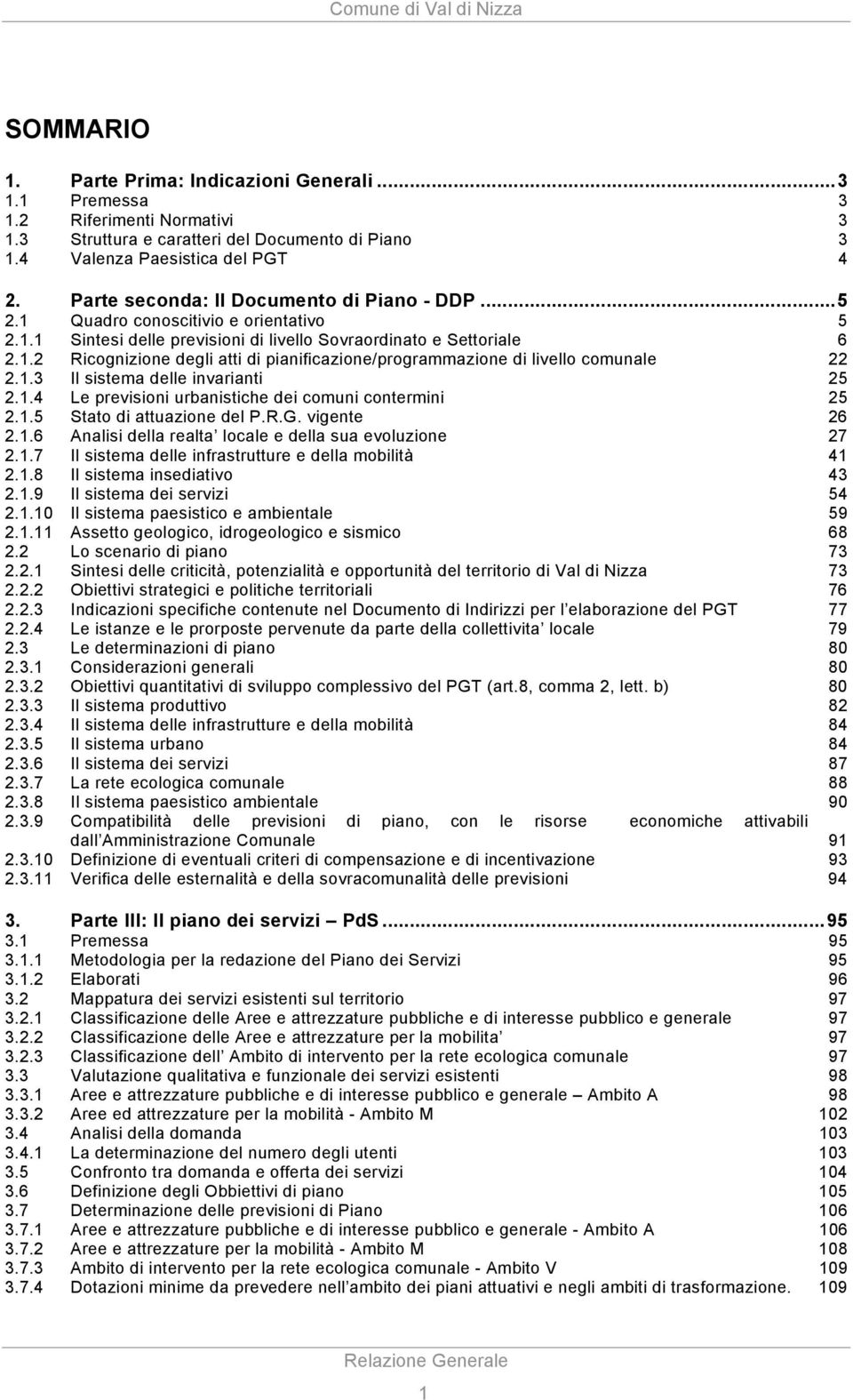 1.3 Il sistema delle invarianti 25 2.1.4 Le previsioni urbanistiche dei comuni contermini 25 2.1.5 Stato di attuazione del P.R.G. vigente 26 2.1.6 Analisi della realta locale e della sua evoluzione 27 2.