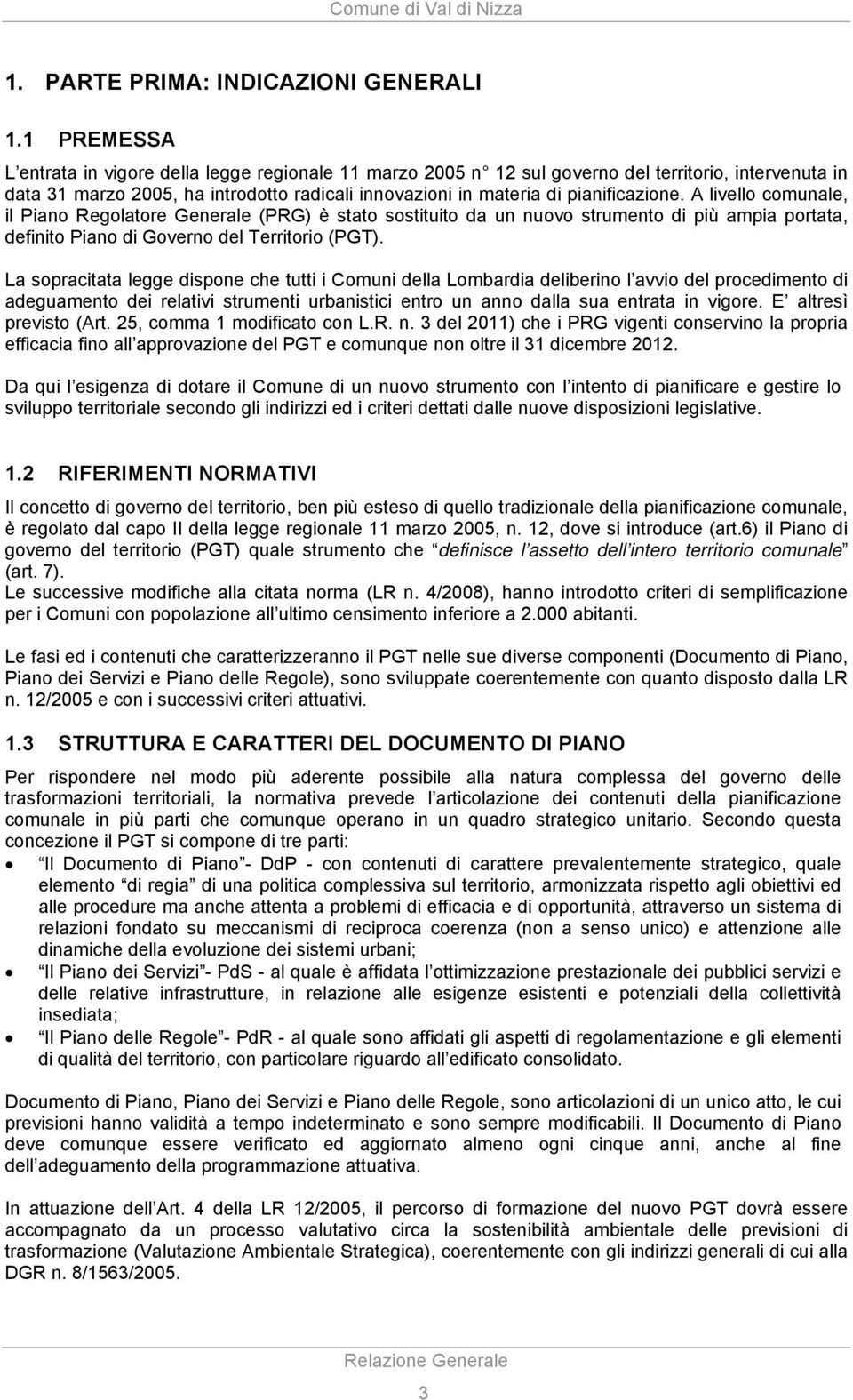 A livello comunale, il Piano Regolatore Generale (PRG) è stato sostituito da un nuovo strumento di più ampia portata, definito Piano di Governo del Territorio (PGT).