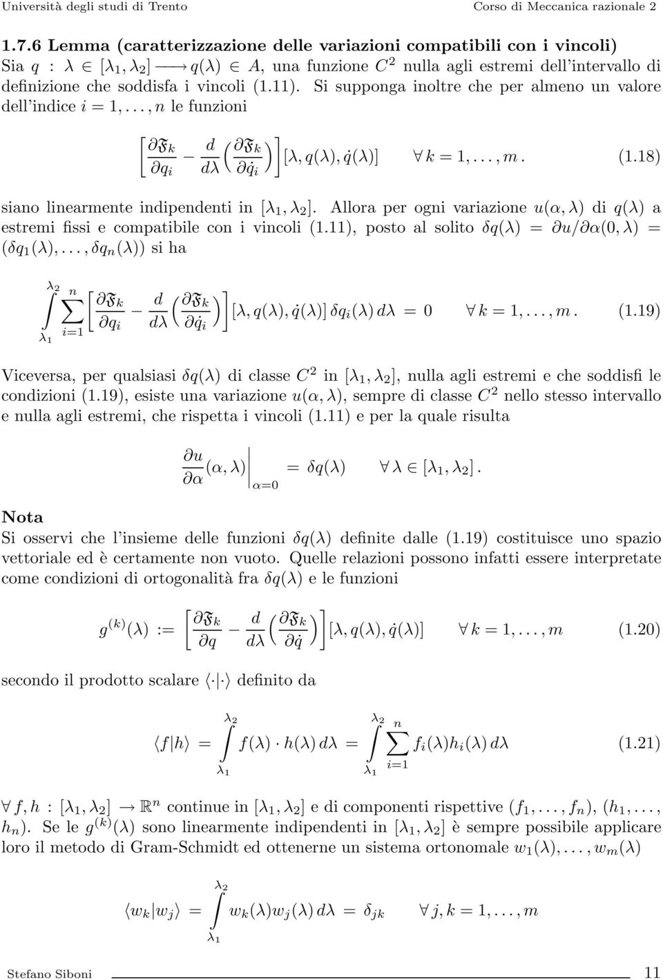 Allora per ogni variazione u(α, λ iq(λ a estremi fissi e compatibile con i vincoli (1.11, posto al solito δq(λ = u/ α(0,λ = (δq 1 (λ,.