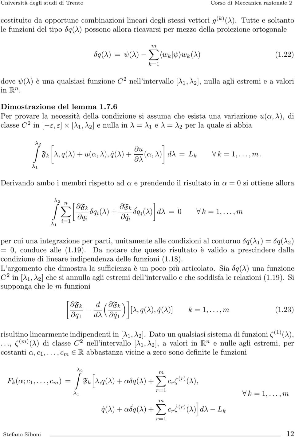 22 ove ψ(λ è una qualsiasi funzione C 2 nell intervallo [λ 1,λ 2 ], nulla agli estremi e a valori in R n. Dimostrazione el lemma 1.7.