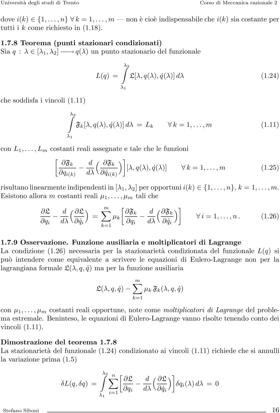 24 λ 2 λ 1 F k [λ, q(λ, q(λ] λ = L k k =1,...,m (1.11 con L 1,...,L m costanti reali assegnate e tale che le funzioni [ Fk ( ] Fk [λ, q(λ, q(λ] k =1,...,m (1.25 q i(k λ q i(k risultano linearmente inipenenti in [λ 1,λ 2 ]peropportuni i(k {1,.