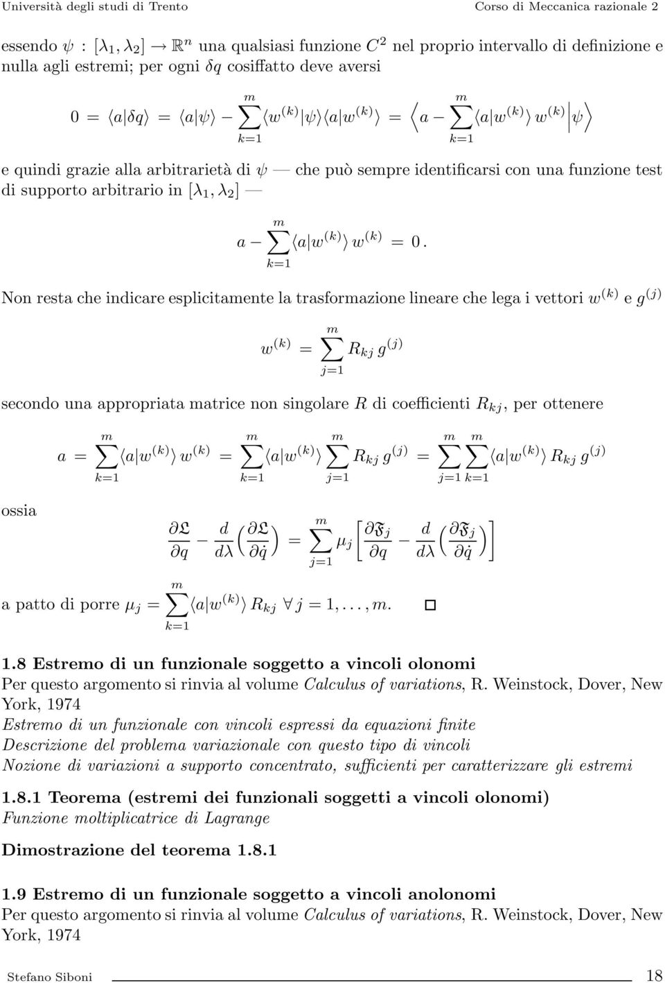 k=1 Non resta che inicare esplicitamente la trasformazione lineare che lega i vettori w (k e g (j w (k = m R kj g (j j=1 secono una appropriata matrice non singolare R i coefficienti R kj,perottenere