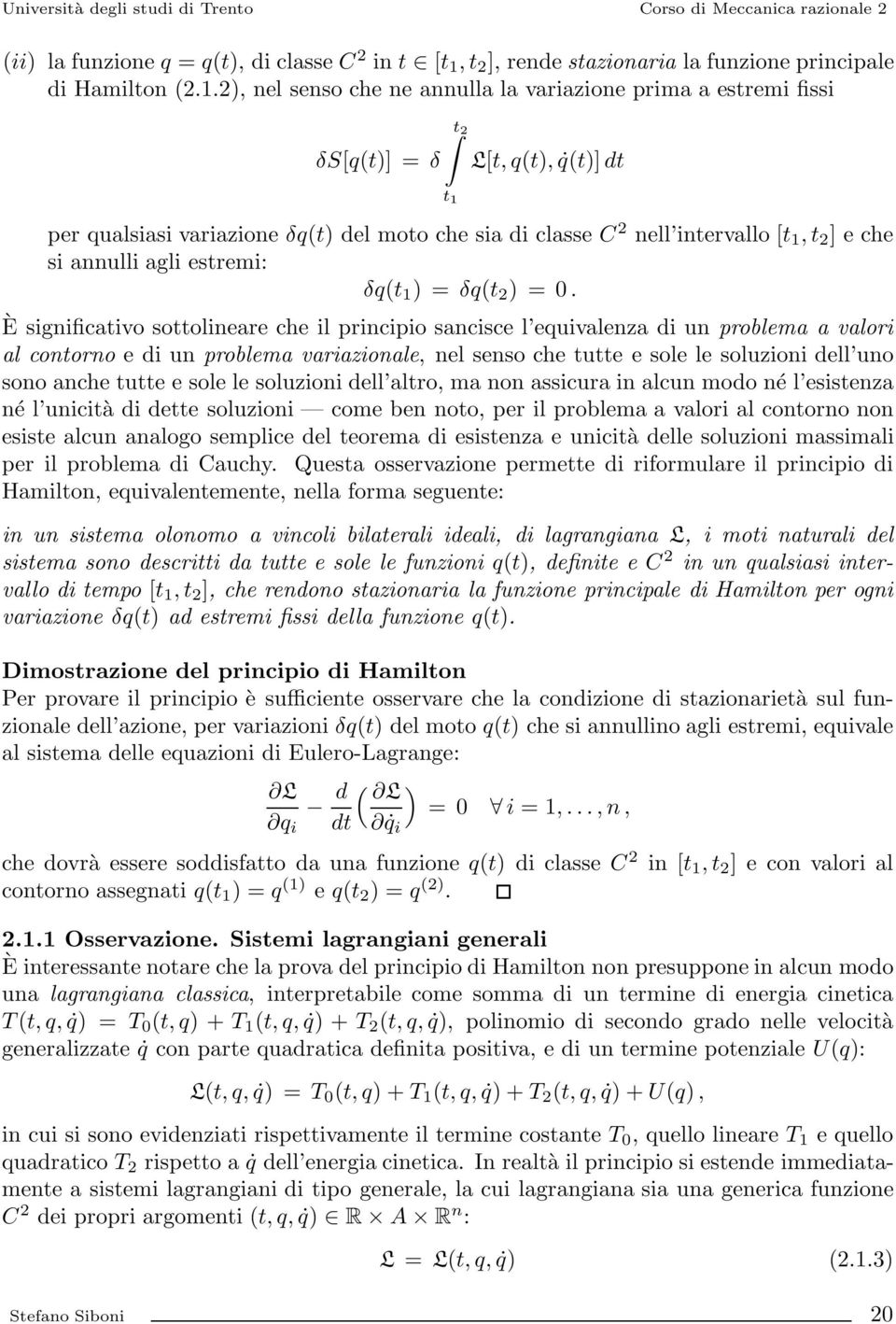 2, nel senso che ne annulla la variazione prima a estremi fissi δs[q(t] = δ t 2 t 1 L[t, q(t, q(t] t per qualsiasi variazione δq(t elmotochesia i classe C 2 nell intervallo [t 1,t 2 ]eche si annulli