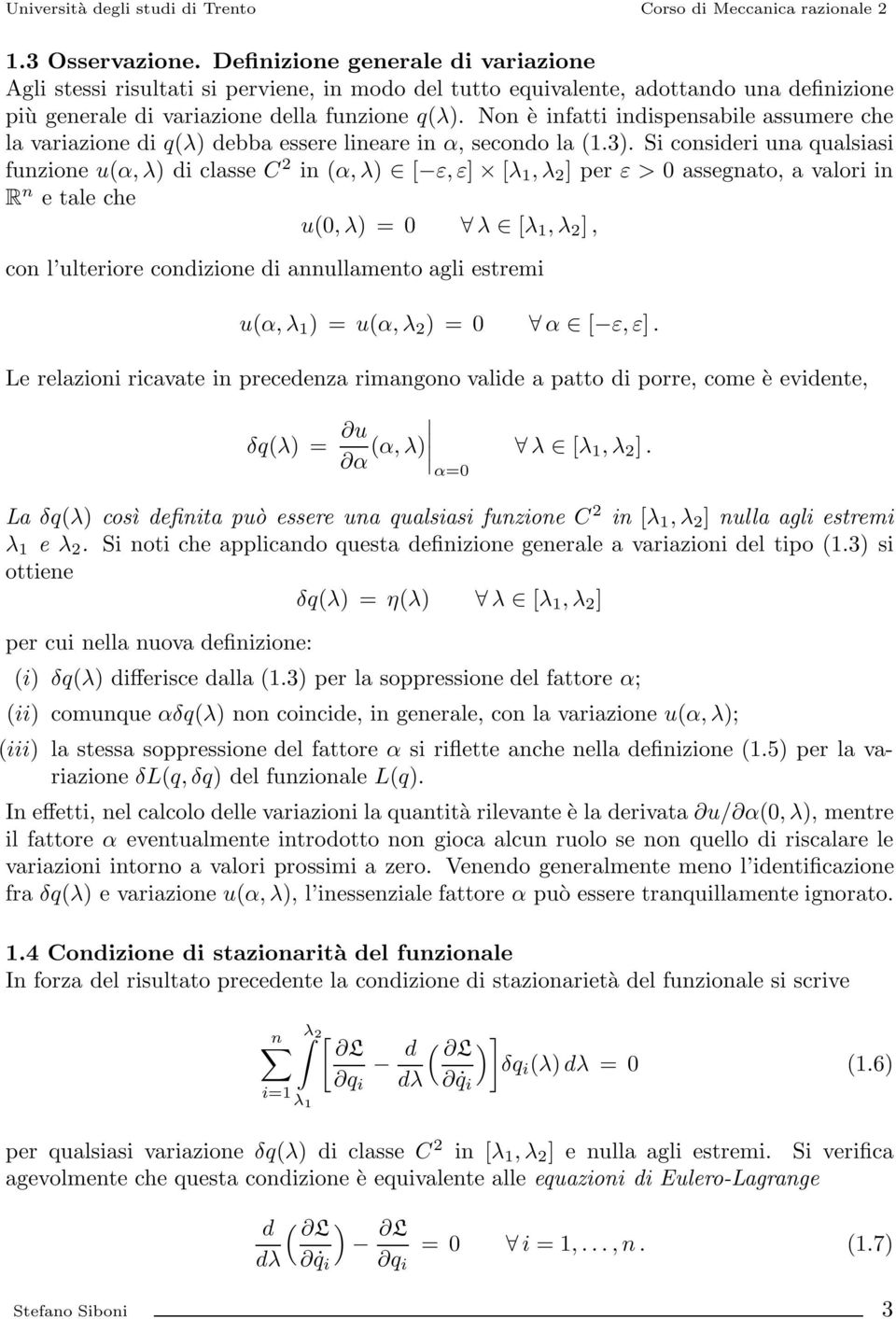 Si consieri una qualsiasi funzione u(α, λ iclasse C 2 in (α, λ [ ε, ε] [λ 1,λ 2 ]perε>0assegnato, a valori in R n etaleche u(0,λ=0 λ [λ 1,λ 2 ], con l ulteriore conizione i annullamento agli estremi