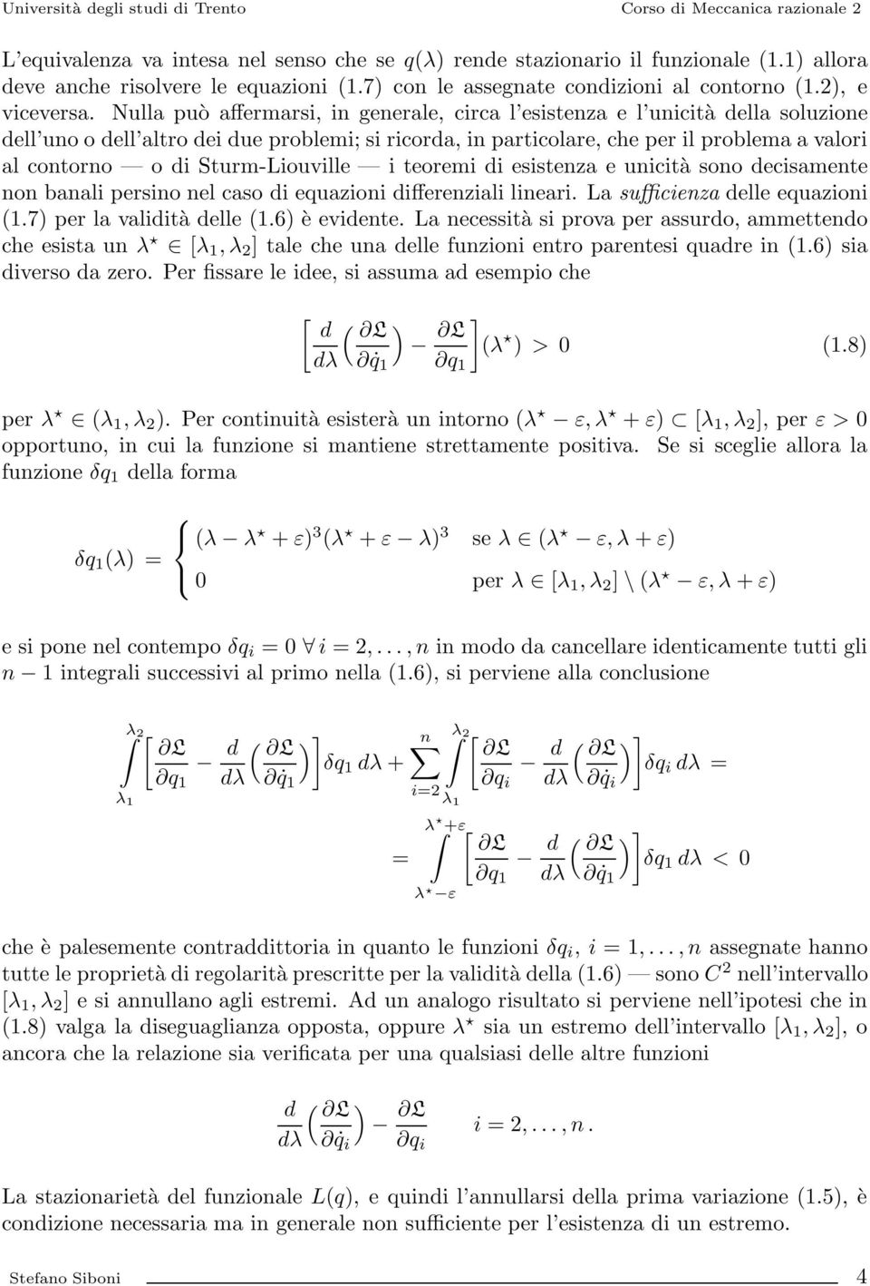 Sturm-Liouville i teoremi i esistenza e unicità sonoecisamente non banali persino nel caso i equazioni ifferenziali lineari. La sufficienza elle equazioni (1.7 per la valiitàelle (1.6 èeviente.