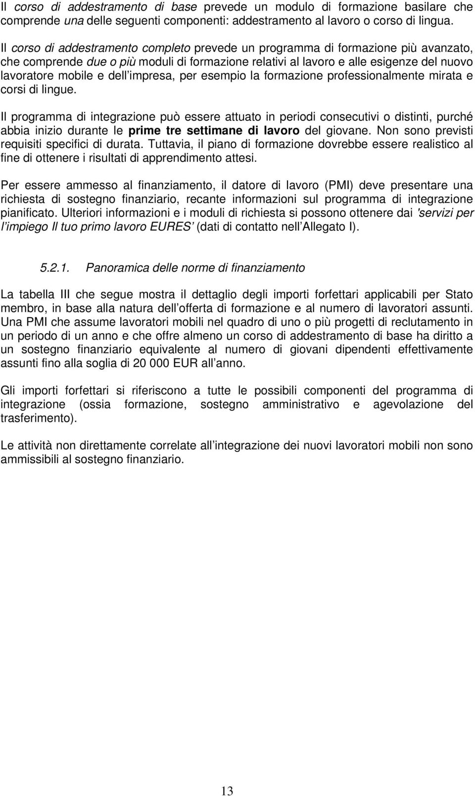 impresa, per esempio la formazione professionalmente mirata e corsi di lingue.