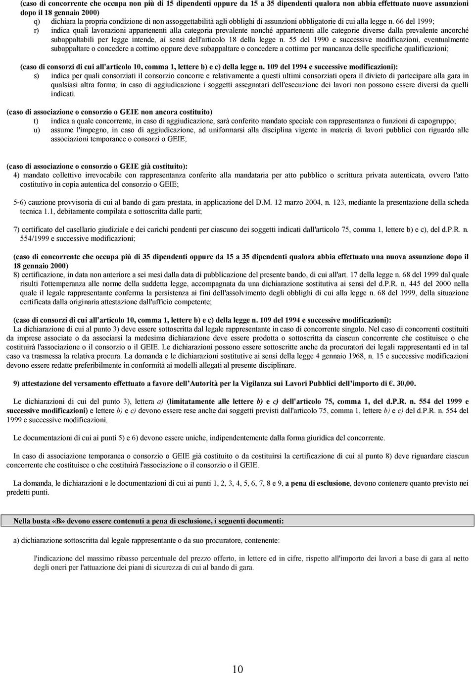 66 del 1999; r) indica quali lavorazioni appartenenti alla categoria prevalente nonché appartenenti alle categorie diverse dalla prevalente ancorché subappaltabili per legge intende, ai sensi