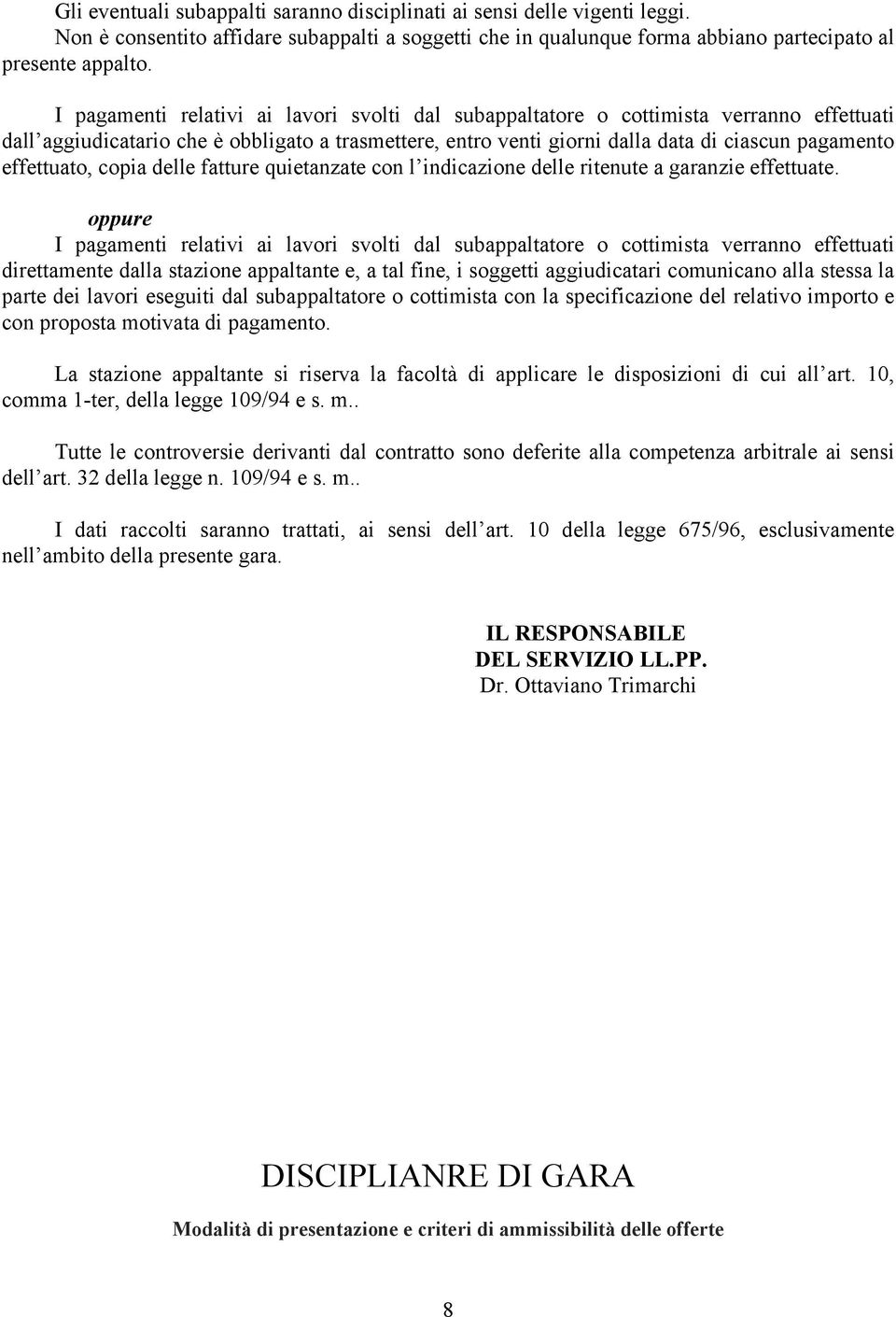 effettuato, copia delle fatture quietanzate con l indicazione delle ritenute a garanzie effettuate.