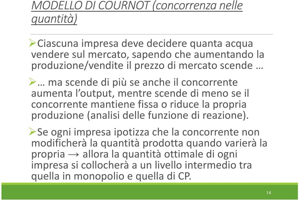 mantiene fissa o riduce la propria produzione (analisi delle funzione di reazione).