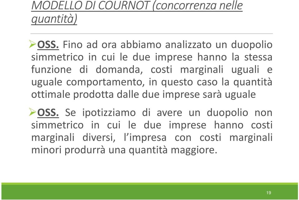 costi marginali uguali e uguale comportamento, in questo caso la quantità ottimale prodotta dalle due imprese sarà