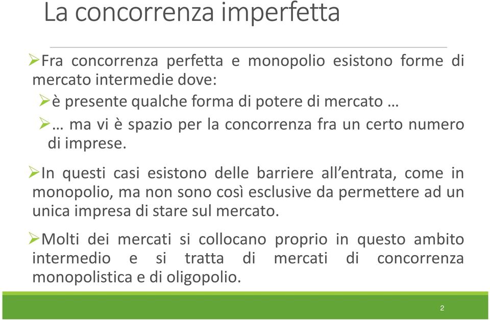 In questi casi esistono delle barriere all entrata, come in monopolio, ma non sono così esclusive da permettere ad un unica