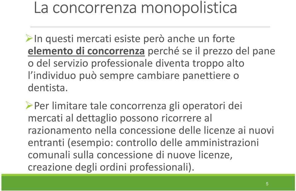 Per limitare tale concorrenza gli operatori dei mercati al dettaglio possono ricorrere al razionamento nella concessione delle