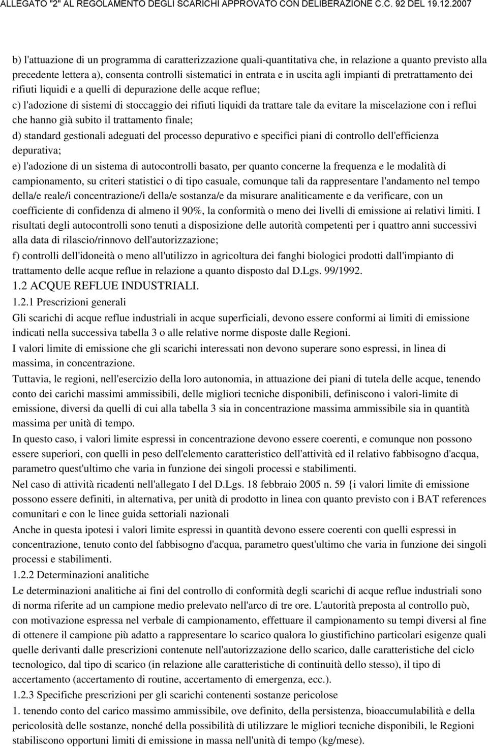 impianti di pretrattamento dei rifiuti liquidi e a quelli di depurazione delle acque reflue; c) l'adozione di sistemi di stoccaggio dei rifiuti liquidi da trattare tale da evitare la miscelazione con