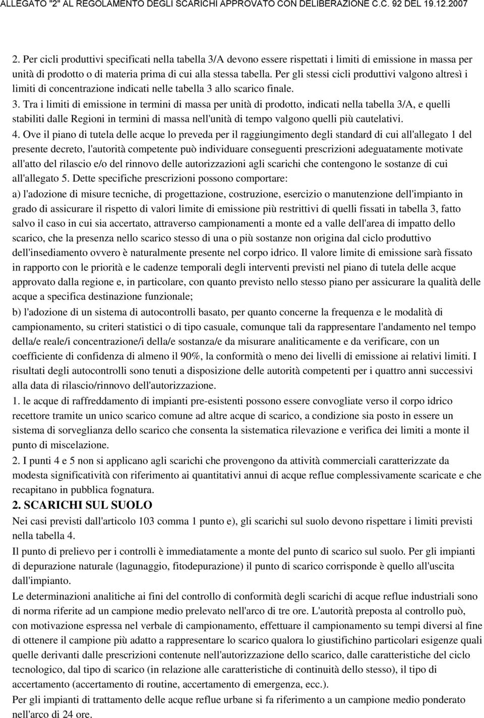 Per gli stessi cicli produttivi valgono altresì i limiti di concentrazione indicati nelle tabella 3 