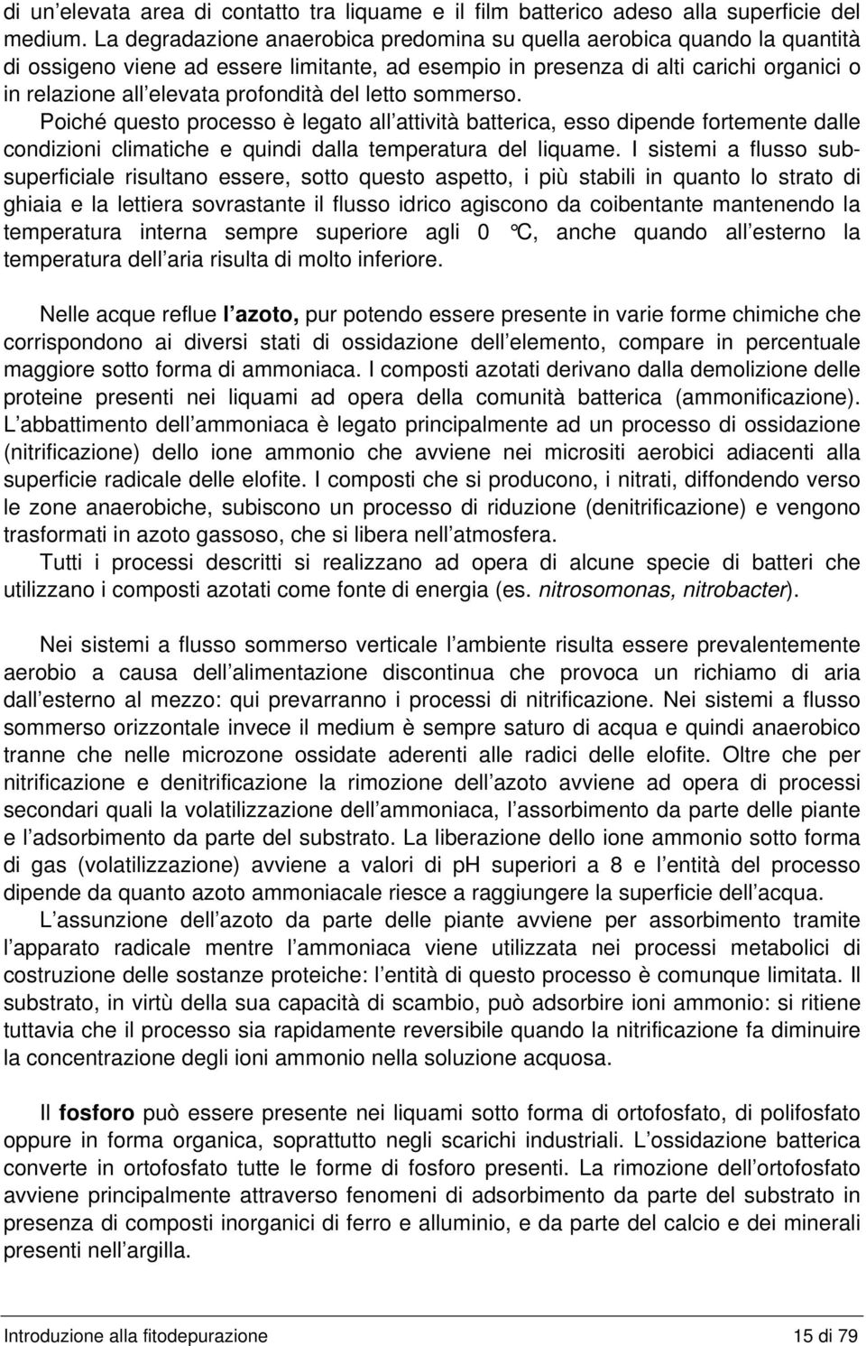 del letto sommerso. Poiché questo processo è legato all attività batterica, esso dipende fortemente dalle condizioni climatiche e quindi dalla temperatura del liquame.