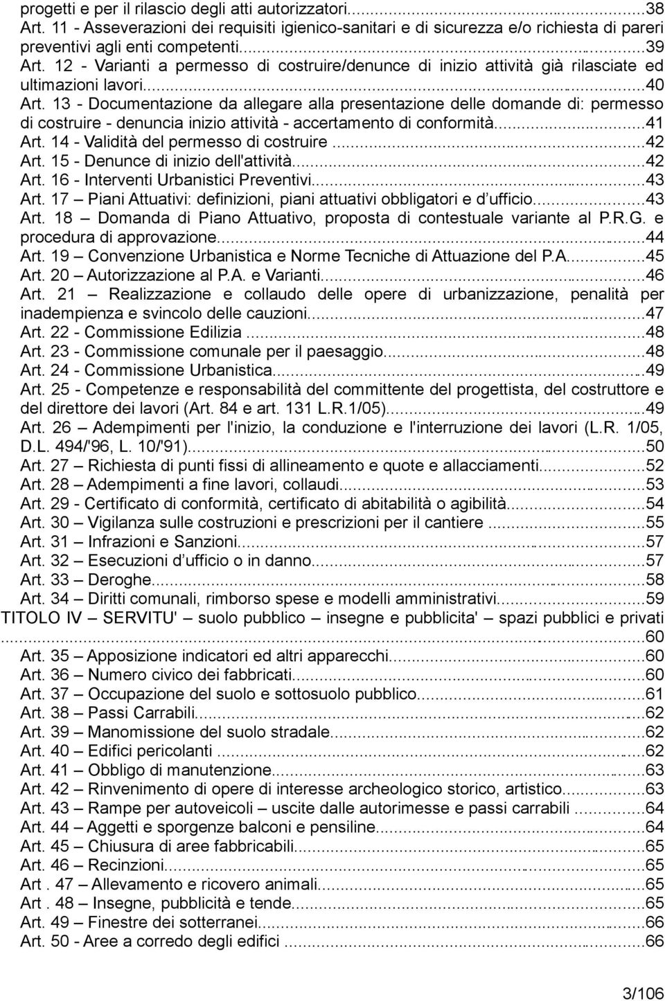 13 - Documentazione da allegare alla presentazione delle domande di: permesso di costruire - denuncia inizio attività - accertamento di conformità...41 Art. 14 - Validità del permesso di costruire.