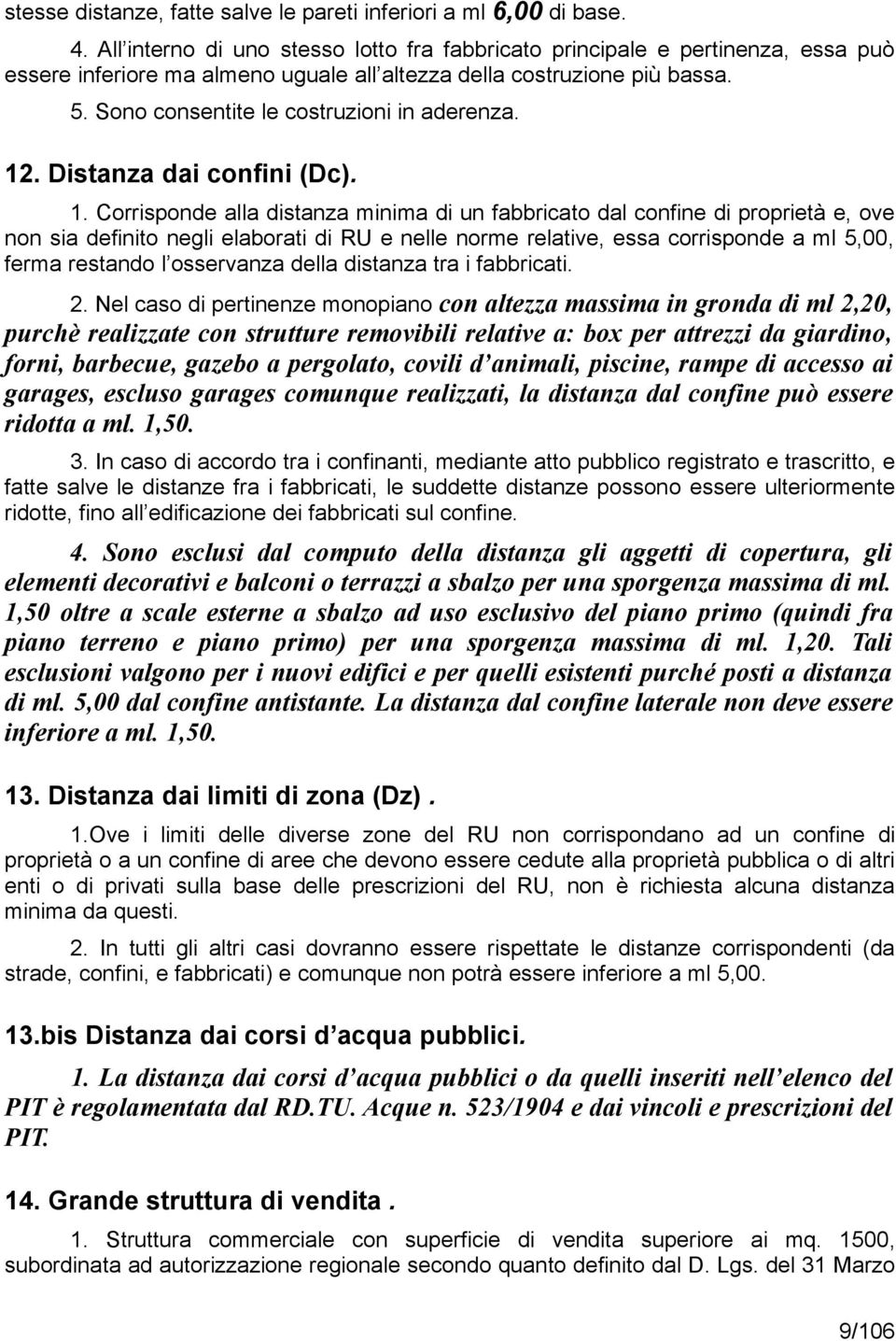 Sono consentite le costruzioni in aderenza. 12