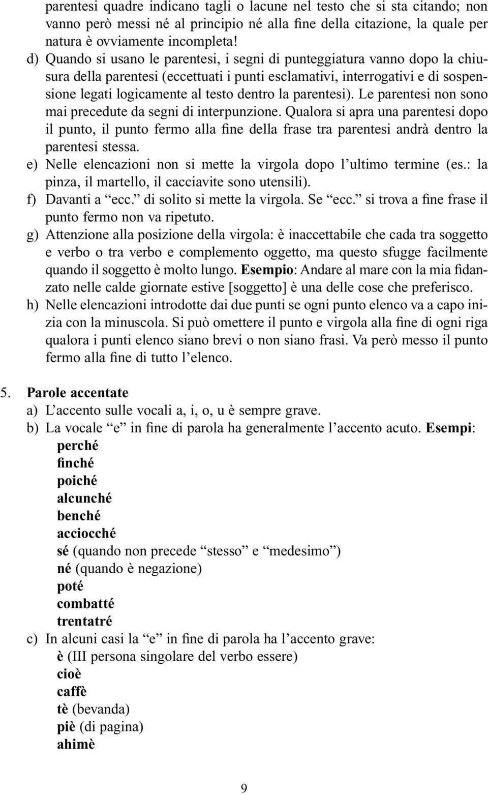 parentesi). Le parentesi non sono mai precedute da segni di interpunzione.