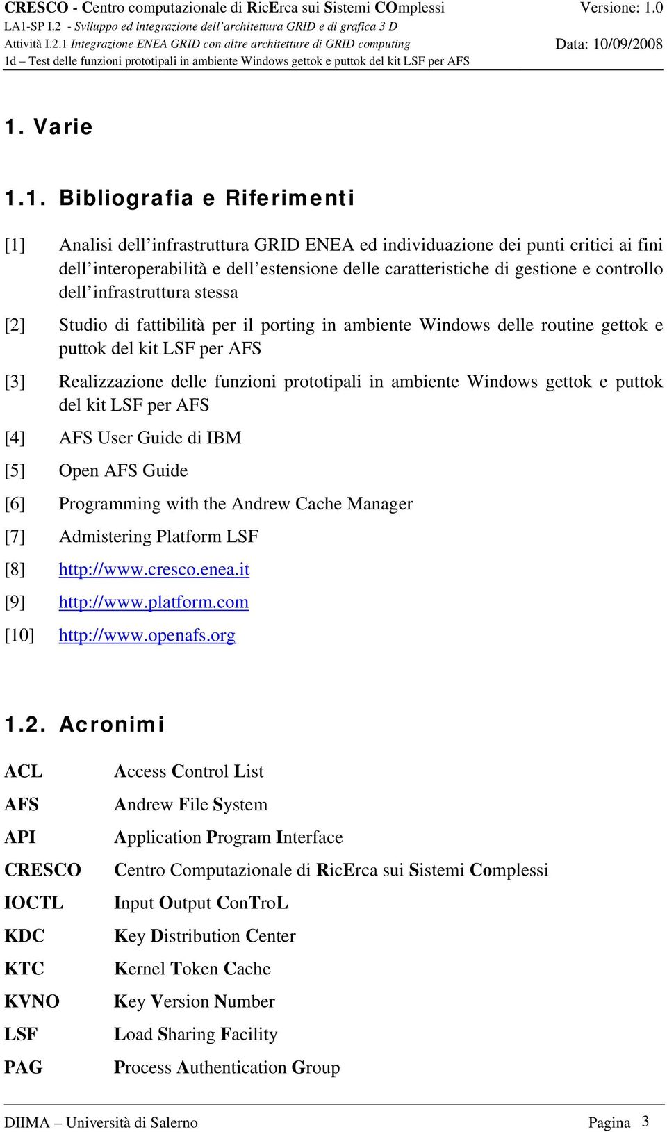 prototipali in ambiente Windows gettok e puttok del kit LSF per AFS [4] AFS User Guide di IBM [5] Open AFS Guide [6] Programming with the Andrew Cache Manager [7] Admistering Platform LSF [8]