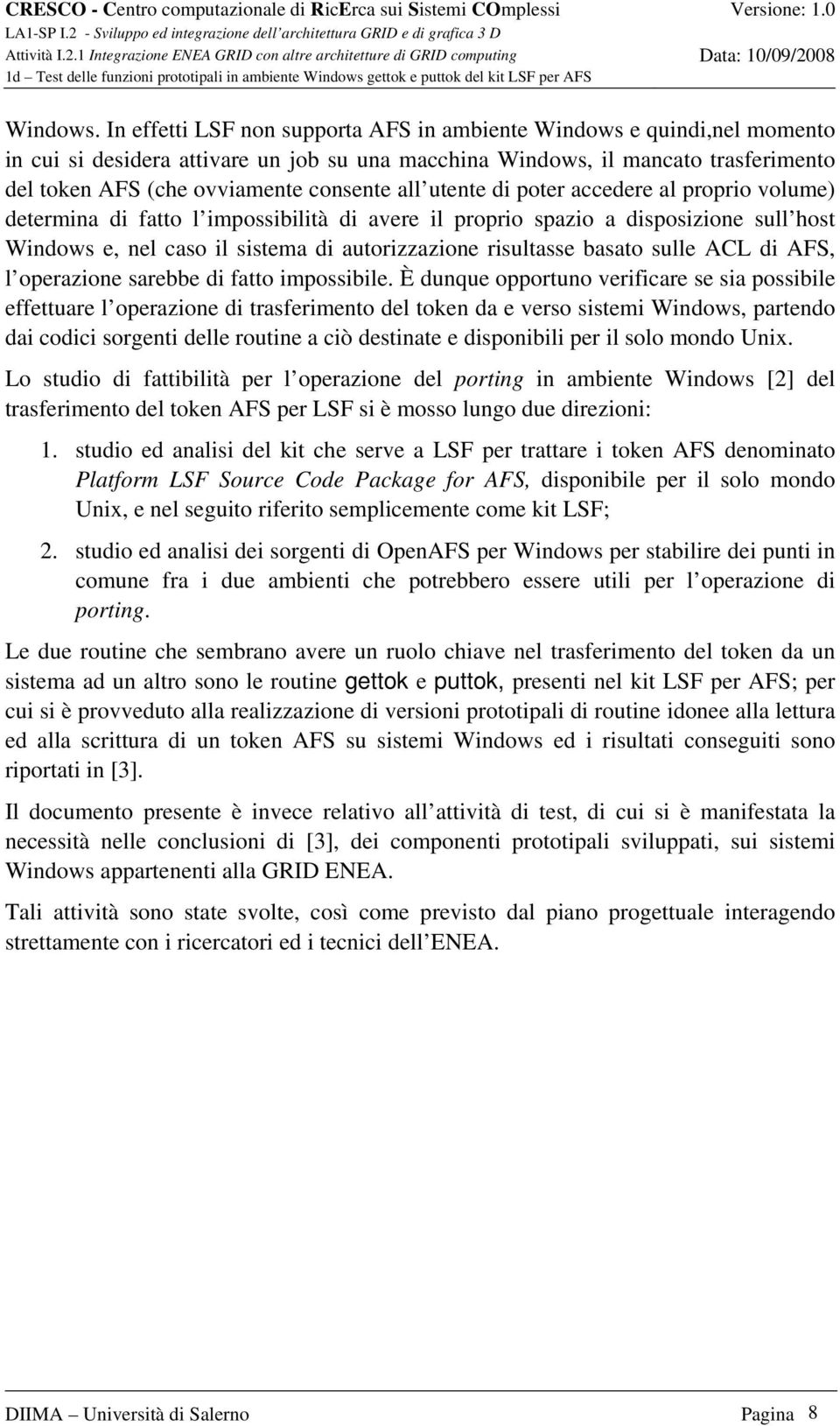 all utente di poter accedere al proprio volume) determina di fatto l impossibilità di avere il proprio spazio a disposizione sull host Windows e, nel caso il sistema di autorizzazione risultasse