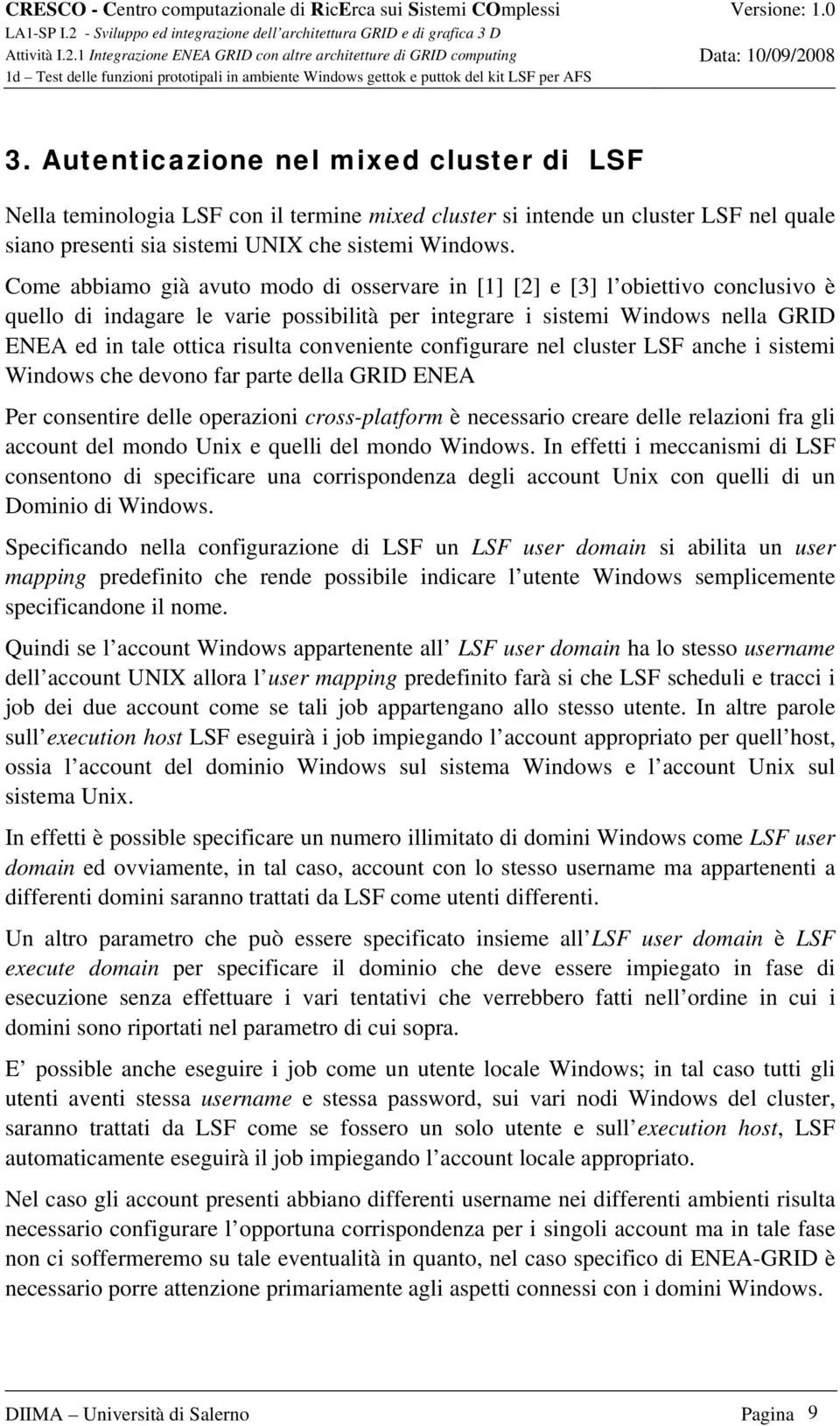 conveniente configurare nel cluster LSF anche i sistemi Windows che devono far parte della GRID ENEA Per consentire delle operazioni cross-platform è necessario creare delle relazioni fra gli account