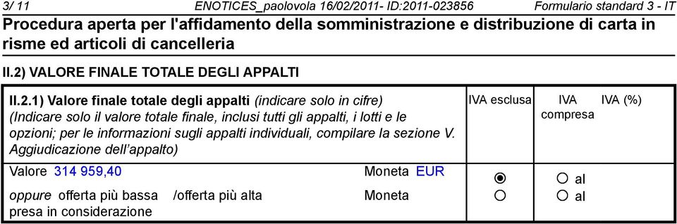 appalti (indicare solo in cifre) (Indicare solo il valore totale finale, inclusi tutti gli appalti, i lotti e le opzioni; per le