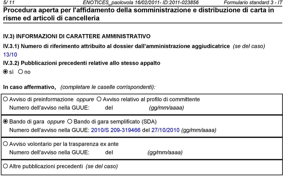 committente Numero dell'avviso nella GUUE: del (gg/mm/aaaa) Bando di gara oppure Bando di gara semplificato (SDA) Numero dell'avviso nella GUUE: 2010/S 209-319466 del 27/10/2010