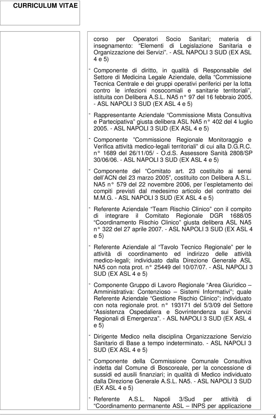 per la lotta contro le infezioni nosocomiali e sanitarie territoriali, istituita con Delibera A.S.L. NA5 n 97 del 16 febbraio 2005.