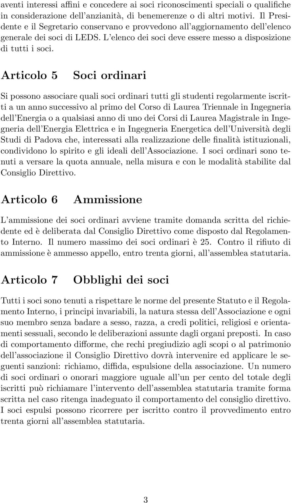 Articolo 5 Soci ordinari Si possono associare quali soci ordinari tutti gli studenti regolarmente iscritti a un anno successivo al primo del Corso di Laurea Triennale in Ingegneria dell Energia o a