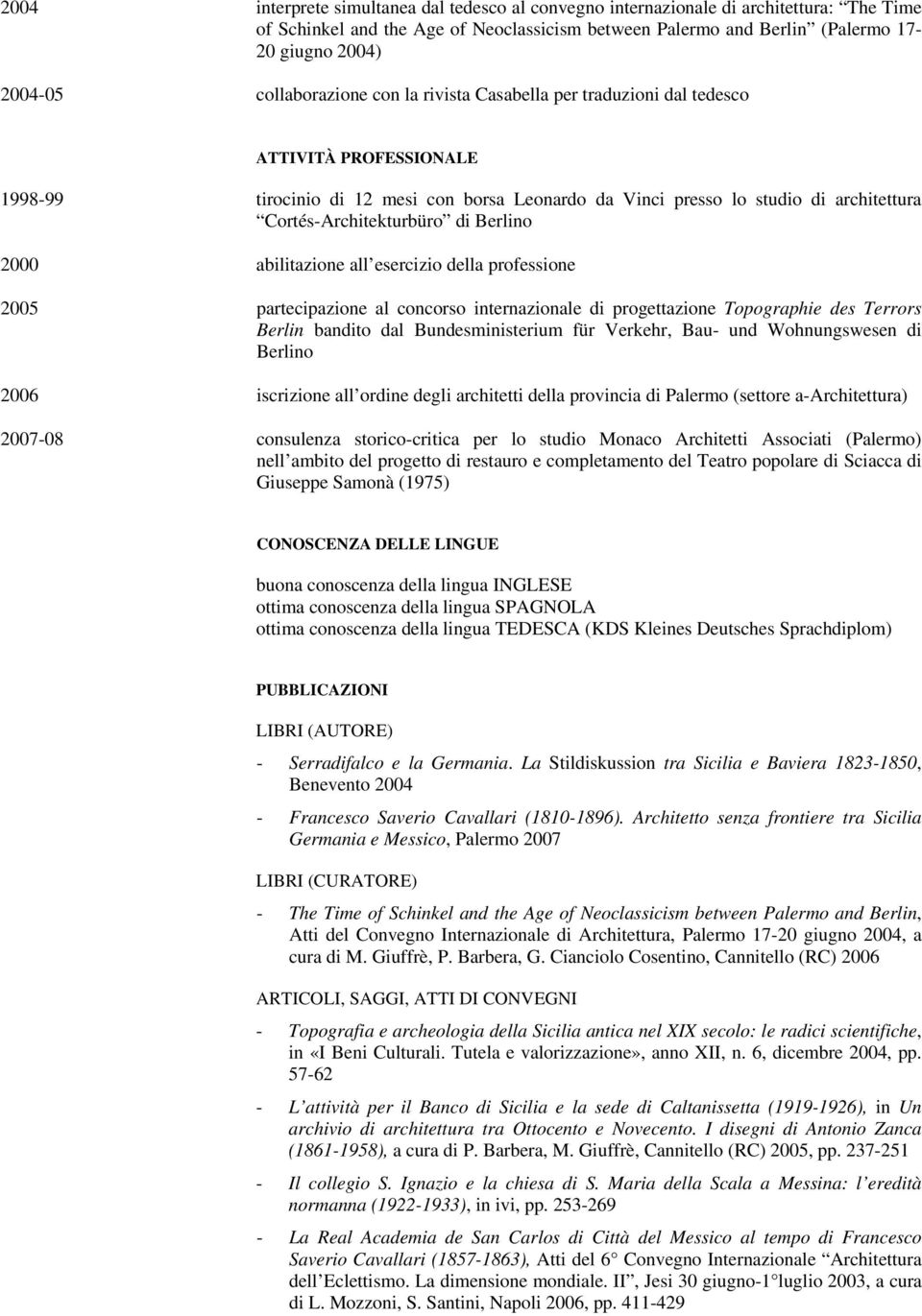 Cortés-Architekturbüro di Berlino 2000 abilitazione all esercizio della professione 2005 partecipazione al concorso internazionale di progettazione Topographie des Terrors Berlin bandito dal