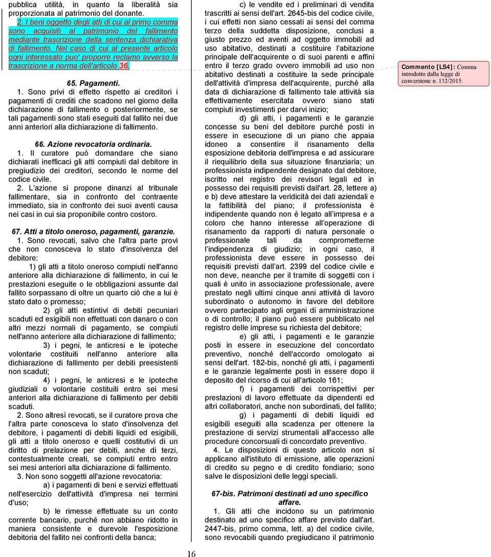 Nel caso di cui al presente articolo ogni interessato puo' proporre reclamo avverso la trascrizione a norma dell'articolo 36. 65. Pagamenti. 1.