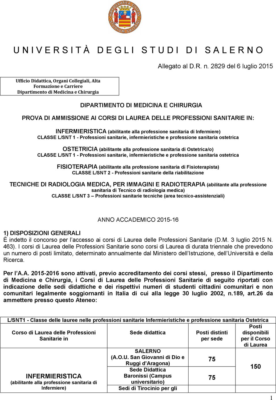 alla professione sanitaria di Ostetrica/o) CLASSE L/SNT 1 - Professioni sanitarie, infermieristiche e professione sanitaria ostetrica FISIOTERAPIA (abilitante alla professione sanitaria di