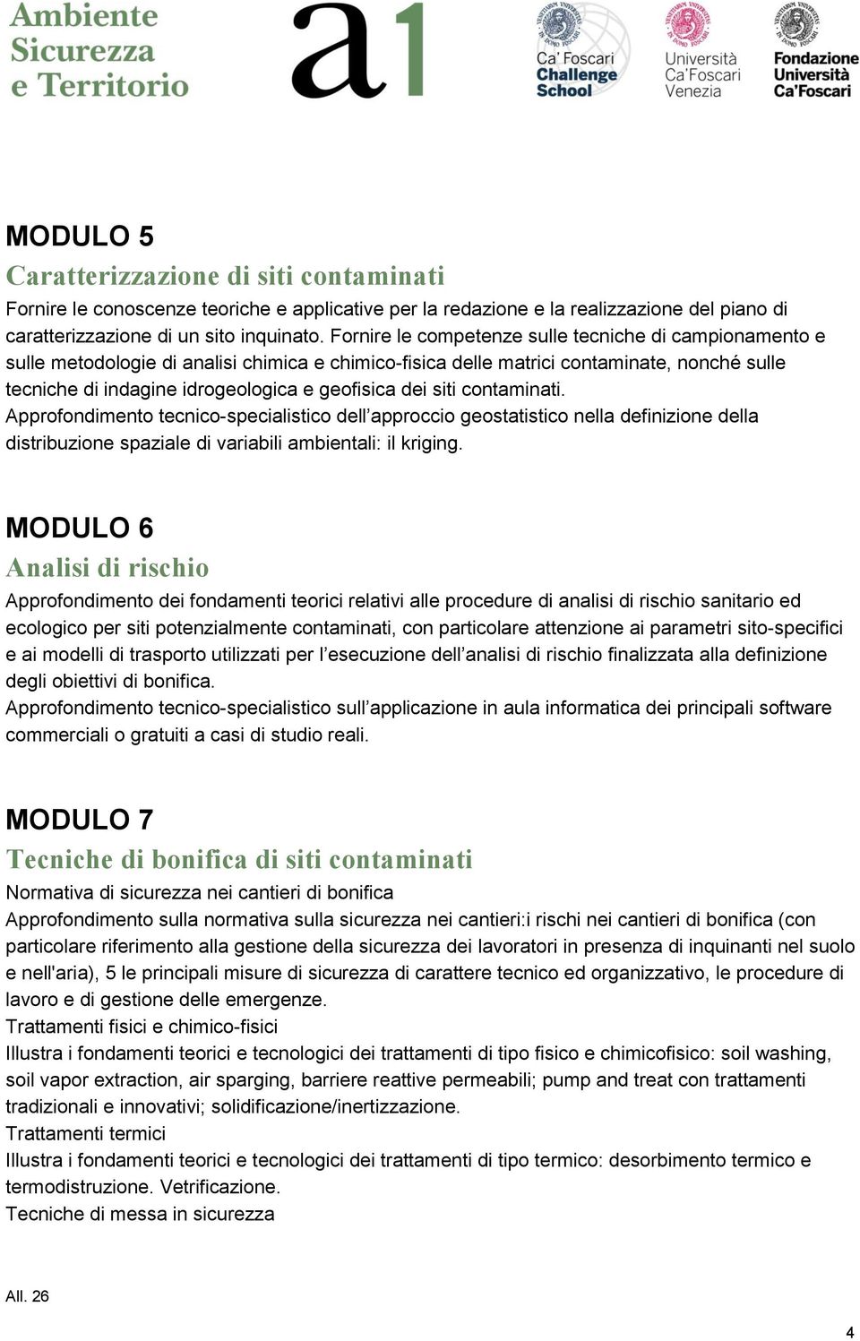 dei siti contaminati. Approfondimento tecnico-specialistico dell approccio geostatistico nella definizione della distribuzione spaziale di variabili ambientali: il kriging.