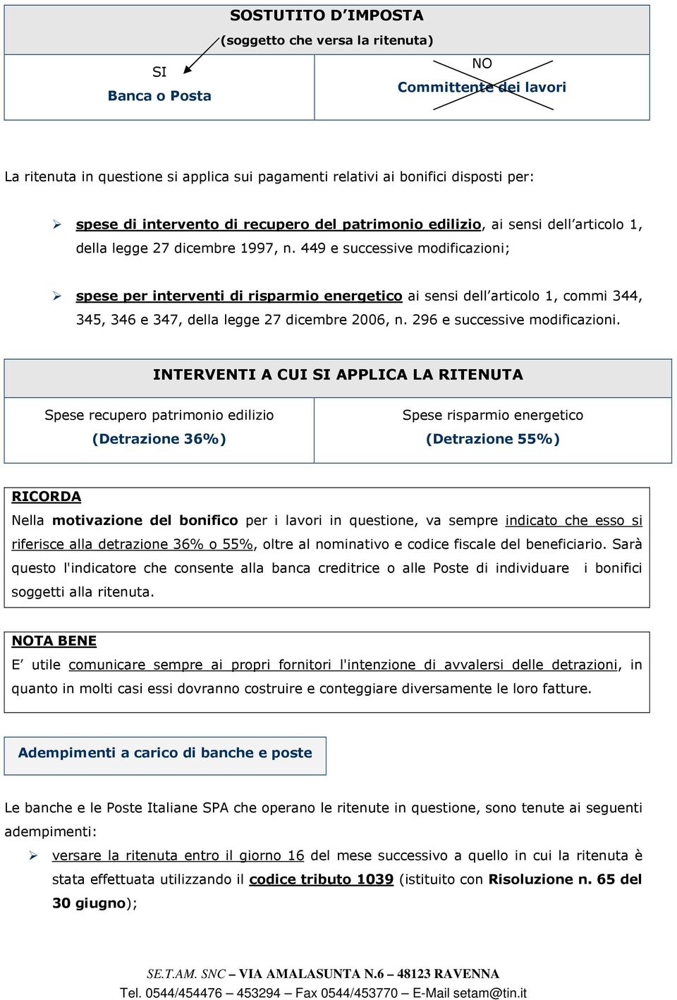 449 e successive modificazioni; spese per interventi di risparmio energetico ai sensi dell articolo 1, commi 344, 345, 346 e 347, della legge 27 dicembre 2006, n. 296 e successive modificazioni.