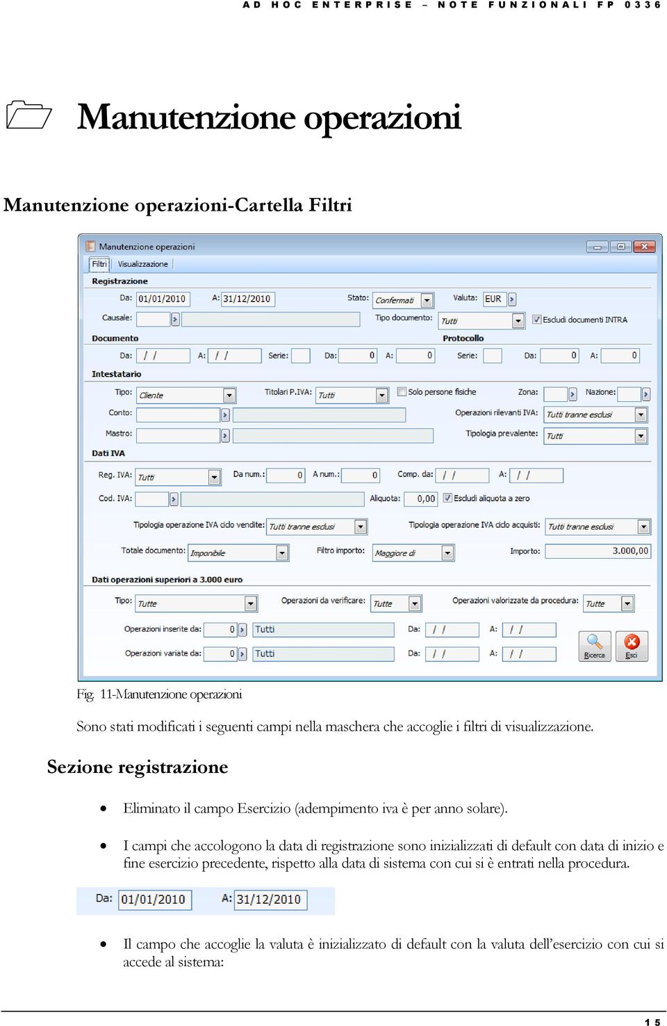 Sezione registrazione Eliminato il campo Esercizio (adempimento iva è per anno solare).