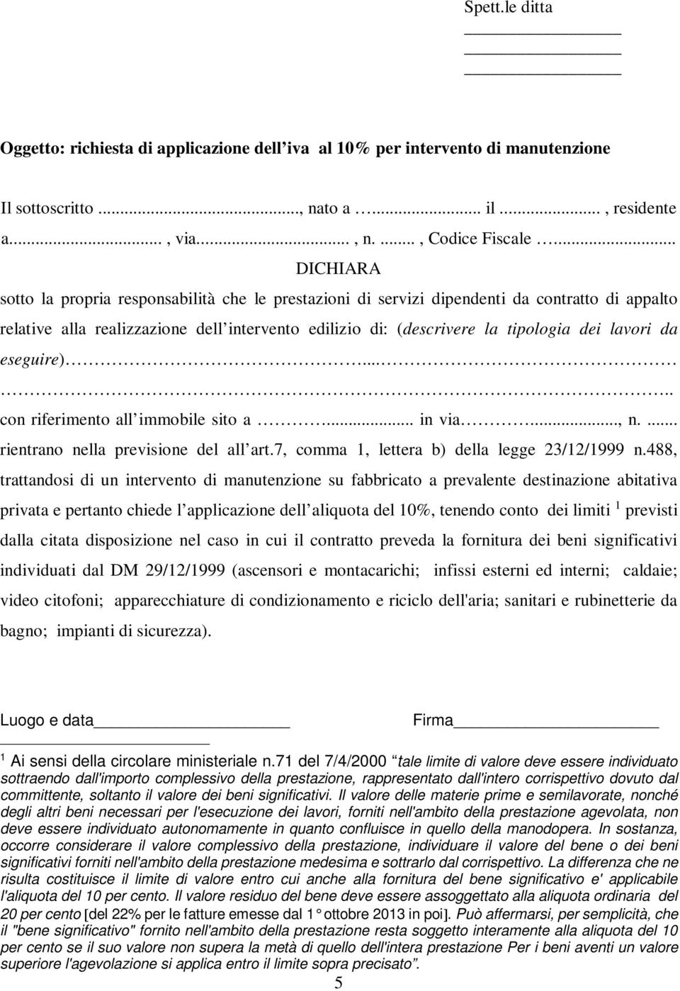 lavori da eseguire)..... con riferimento all immobile sito a... in via..., n.... rientrano nella previsione del all art.7, comma 1, lettera b) della legge 23/12/1999 n.