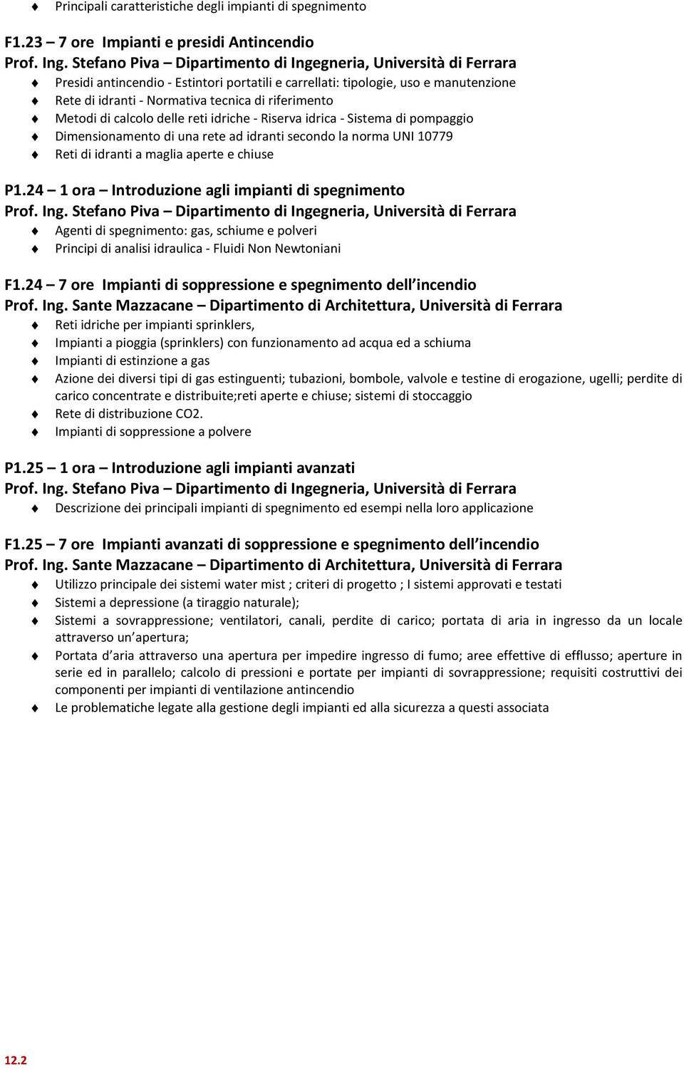 delle reti idriche - Riserva idrica - Sistema di pompaggio Dimensionamento di una rete ad idranti secondo la norma UNI 10779 Reti di idranti a maglia aperte e chiuse P1.