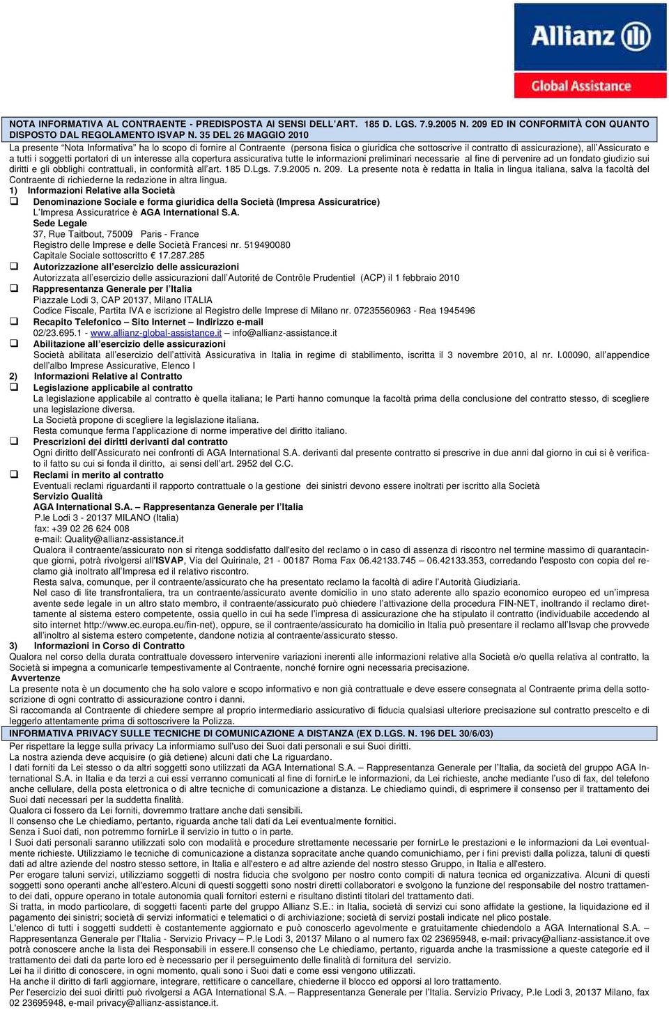 portatori di un interesse alla copertura assicurativa tutte le informazioni preliminari necessarie al fine di pervenire ad un fondato giudizio sui diritti e gli obblighi contrattuali, in conformità