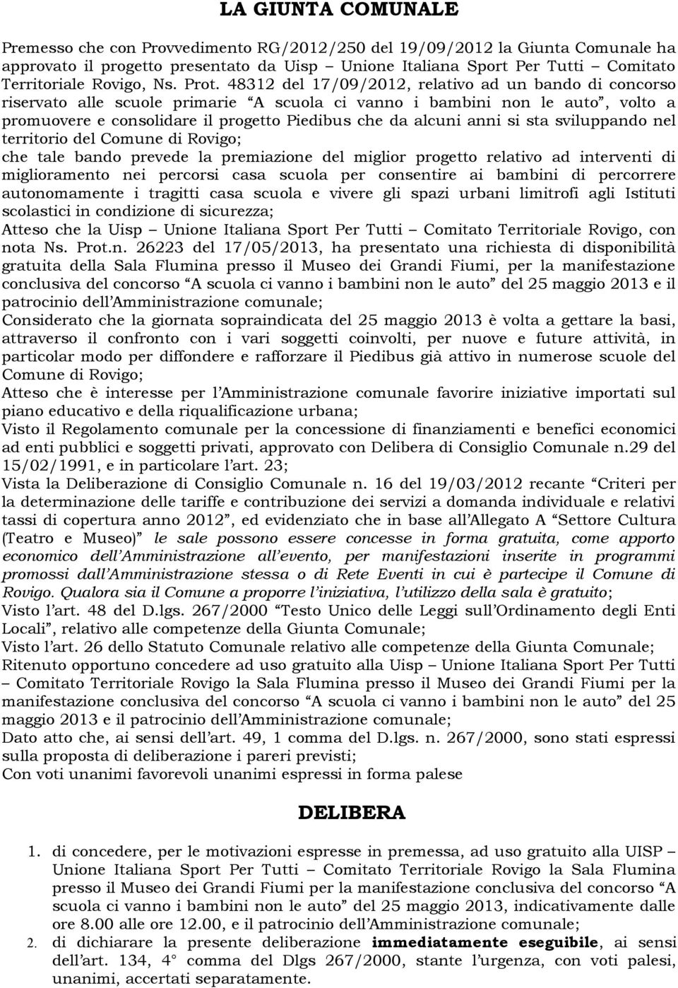 48312 del 17/09/2012, relativo ad un bando di concorso riservato alle scuole primarie A scuola ci vanno i bambini non le auto, volto a promuovere e consolidare il progetto Piedibus che da alcuni anni