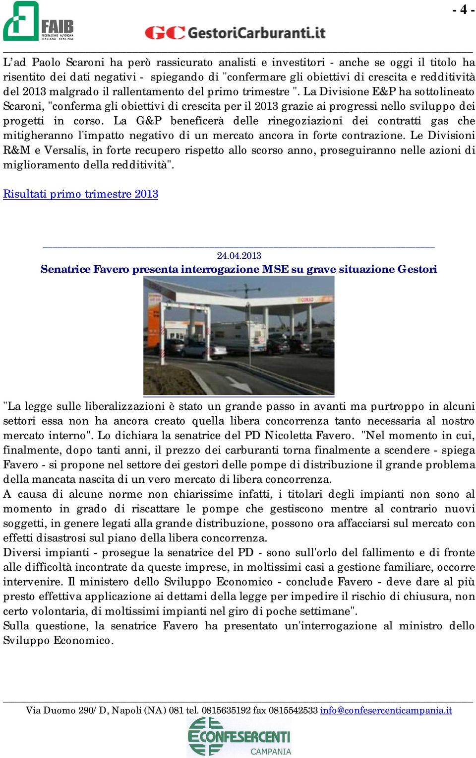 La Divisione E&P ha sottolineato Scaroni, "conferma gli obiettivi di crescita per il 2013 grazie ai progressi nello sviluppo dei progetti in corso.