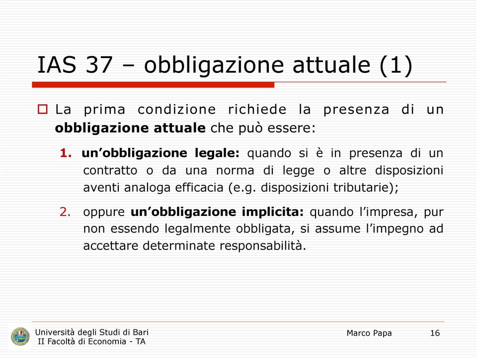 un obbligazione legale: quando si è in presenza di un contratto o da una norma di legge o altre disposizioni