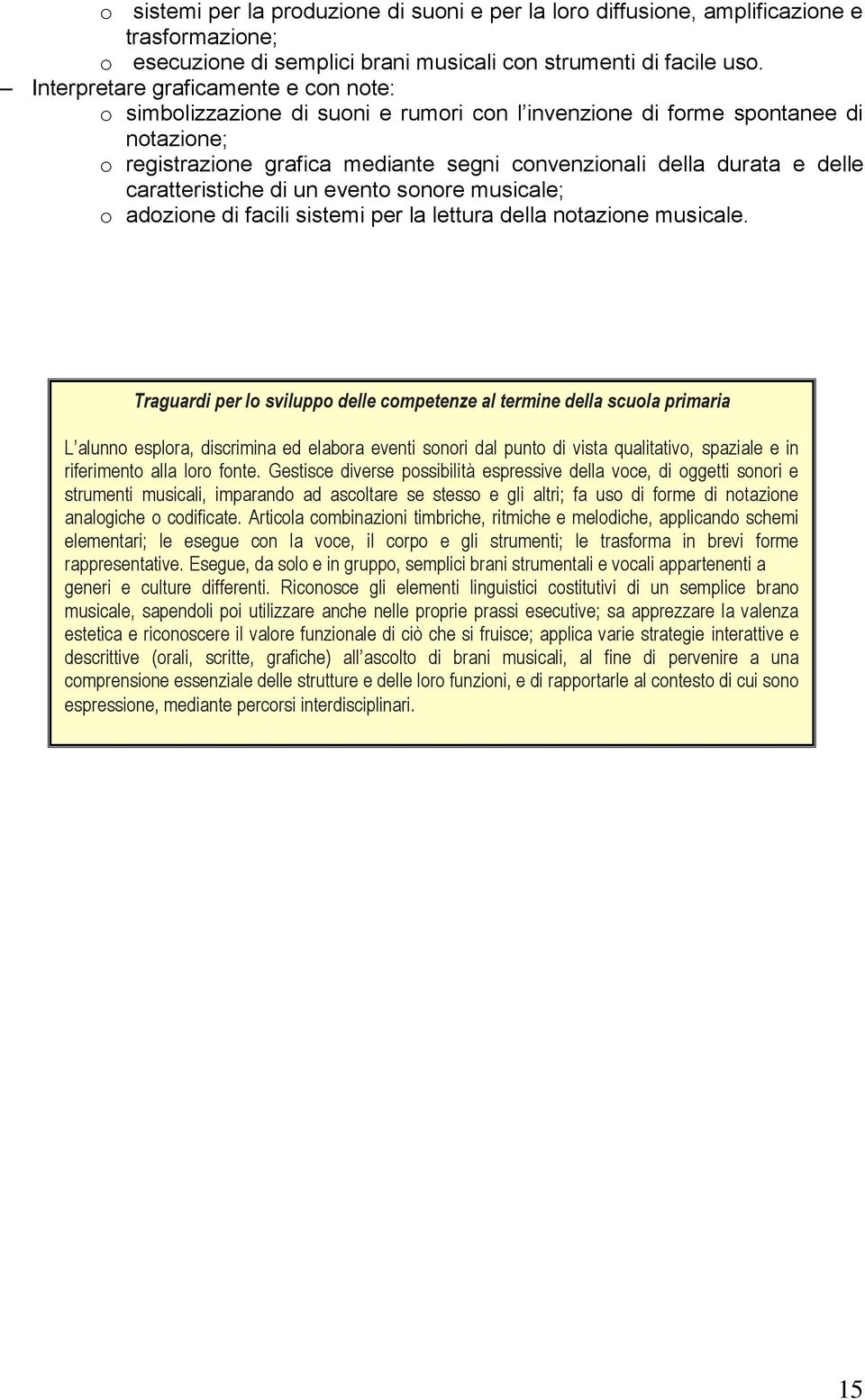 caratteristiche di un evento sonore musicale; o adozione di facili sistemi per la lettura della notazione musicale.