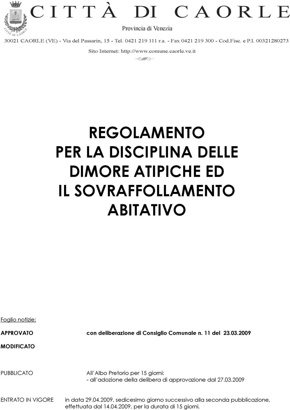 2009 MODIFICATO PUBBLICATO All Albo Pretorio per 15 giorni: - all adozione della delibera di approvazione dal