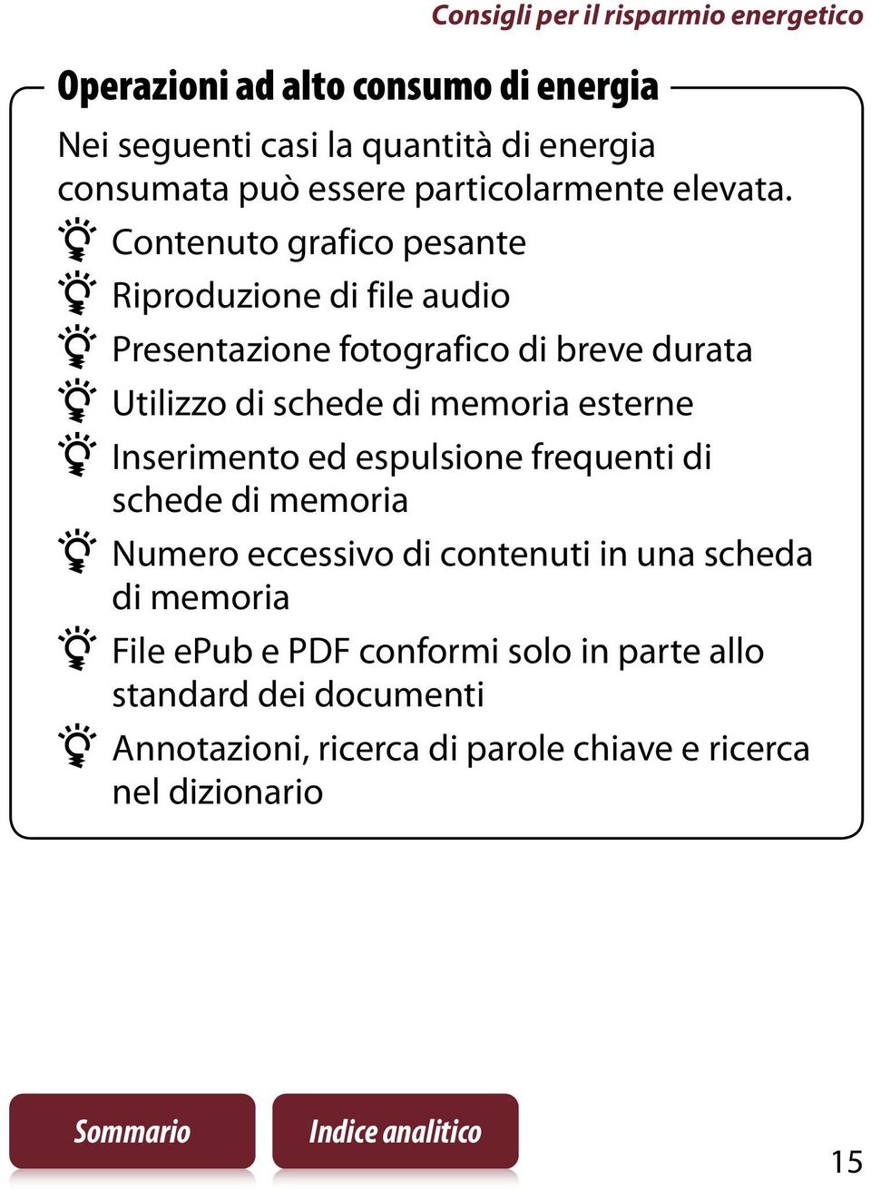 Contenuto grafico pesante Riproduzione di file audio Presentazione fotografico di breve durata Utilizzo di schede di memoria esterne