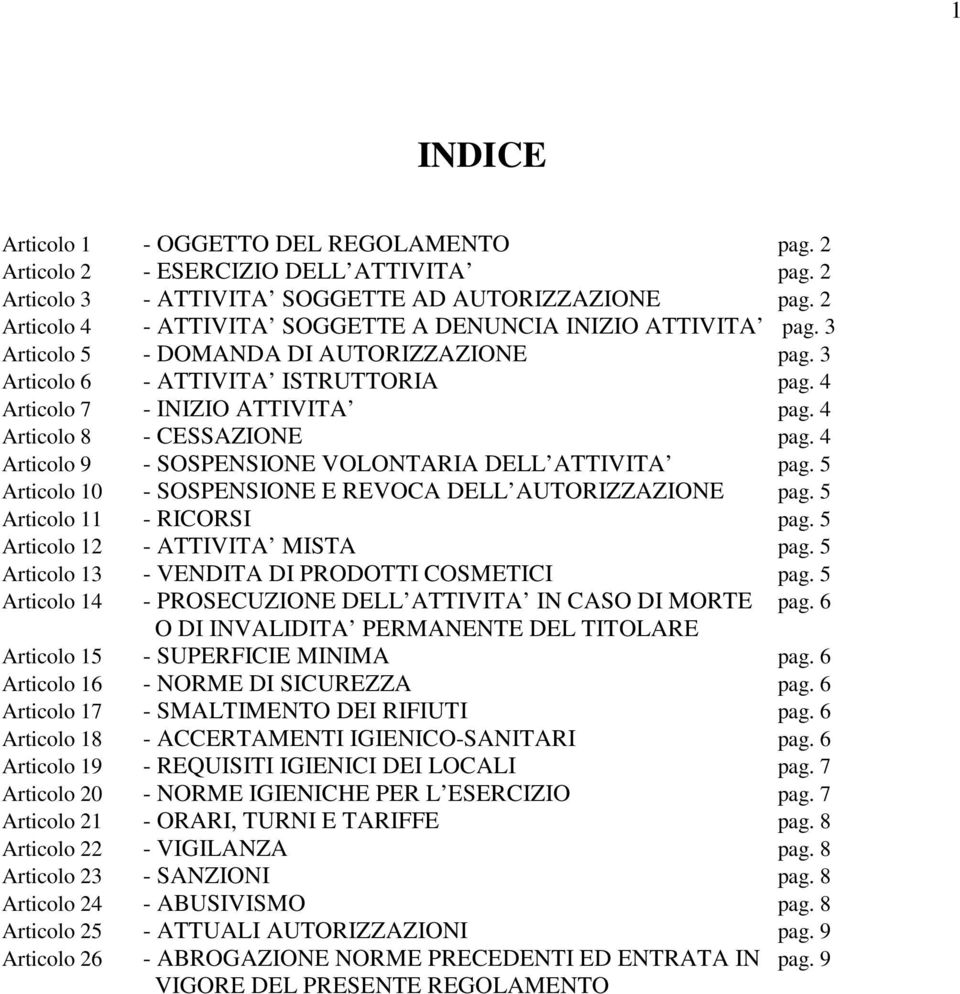 4 Articolo 8 - CESSAZIONE pag. 4 Articolo 9 - SOSPENSIONE VOLONTARIA DELL ATTIVITA pag. 5 Articolo 10 - SOSPENSIONE E REVOCA DELL AUTORIZZAZIONE pag. 5 Articolo 11 - RICORSI pag.