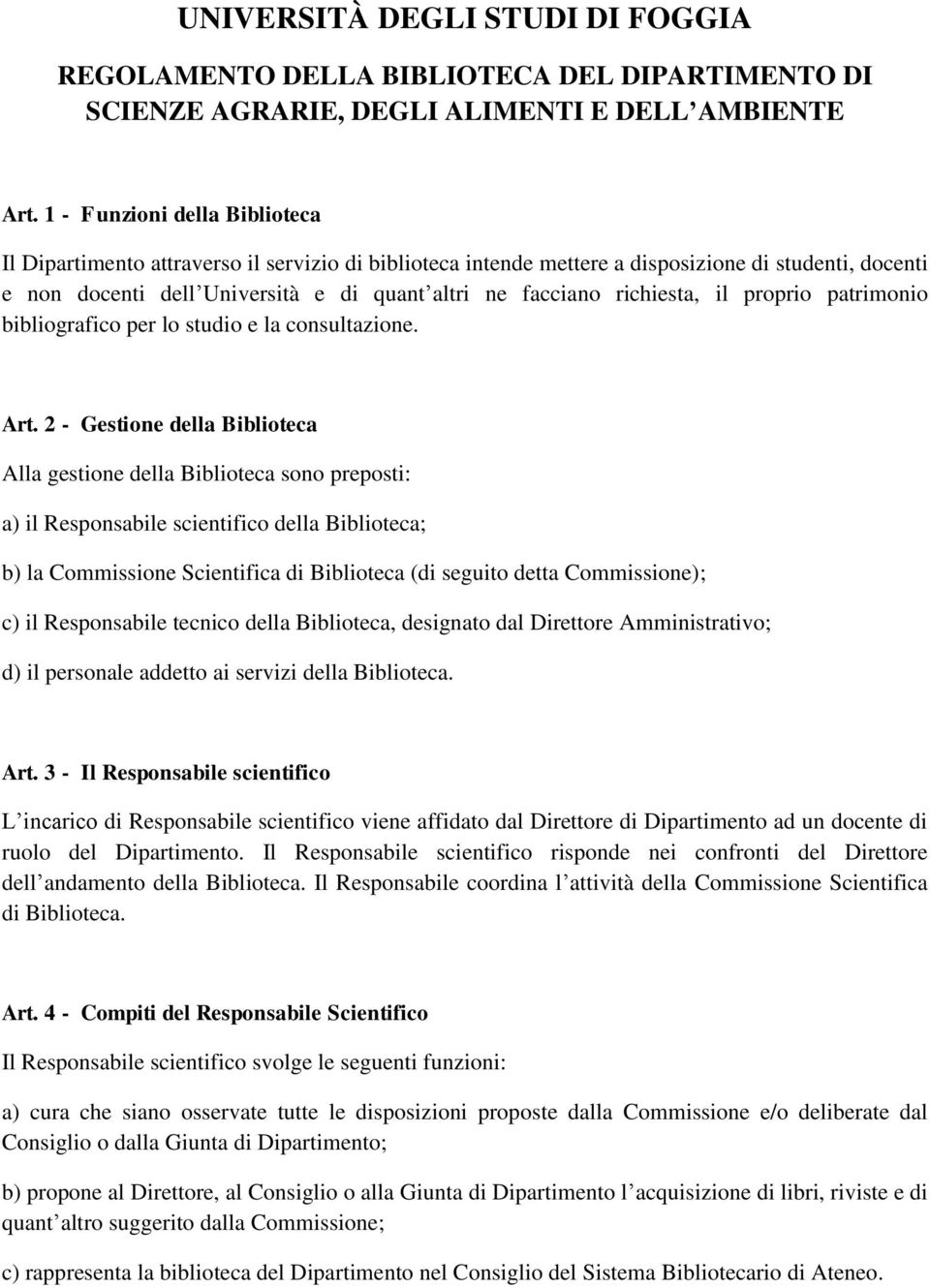 richiesta, il proprio patrimonio bibliografico per lo studio e la consultazione. Art.